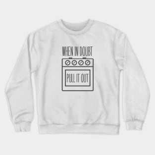 If In Doubt, Pull Out Crewneck Sweatshirt